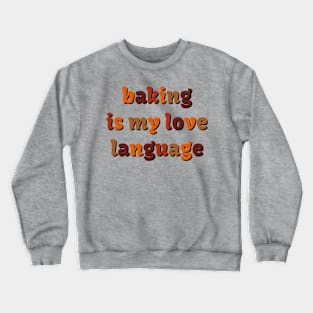 Baking is my love language Crewneck Sweatshirt